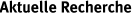 Aktuelle Recherche